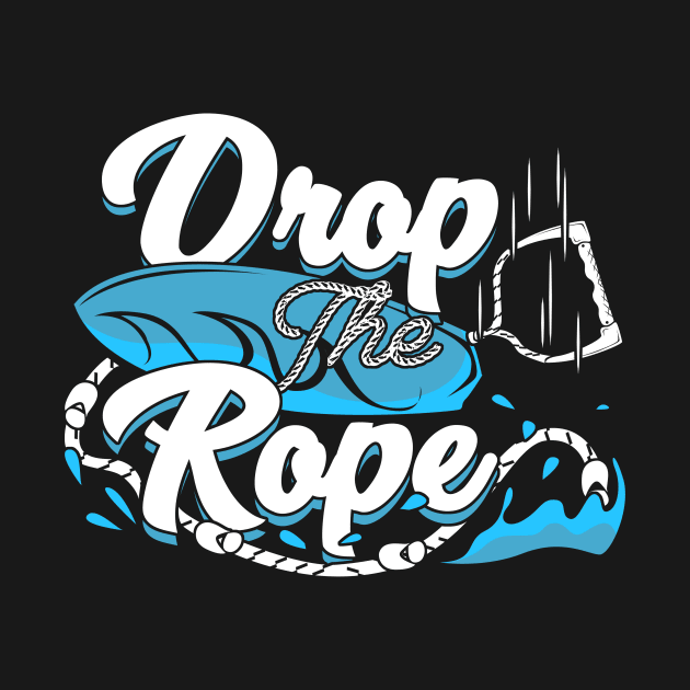 Drop The Rope Wakesurfing Wakesurfer Gift by Dolde08