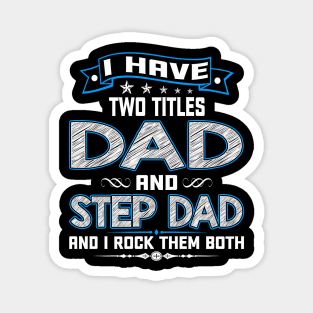 I Have Two Titles Dad And Step Dad Funny Fathers Day Gifts Magnet