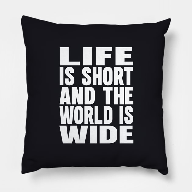 Life is short and the world is wide Pillow by Evergreen Tee