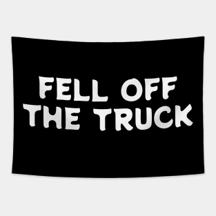 "FELL OFF THE TRUCK" Humor Tapestry