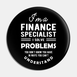 Finance Specialist - I solve problems you don't know Pin