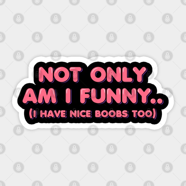 Not Only Am I Funny I Have Nice Titties Too Shirt -  Canada