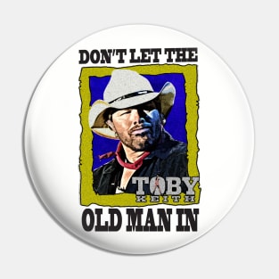 Don't let the old man in Toby Keith Pin