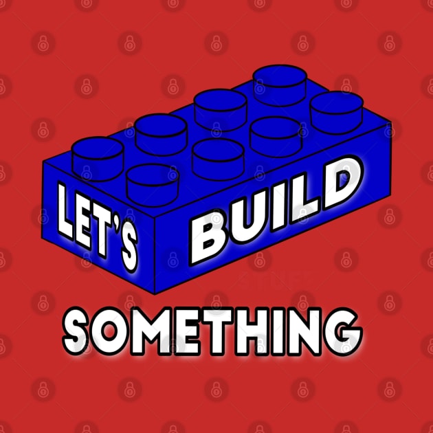 Let’s Build Something - funny engineer quotes by BrederWorks