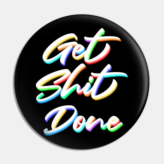 Get shit done Pin by NYXFN