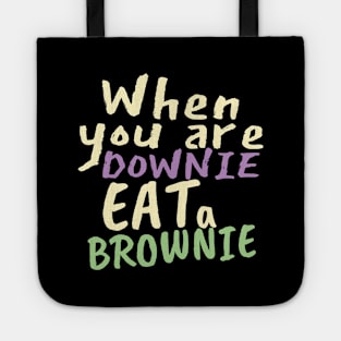 When you are downie, eat a brownie Tote