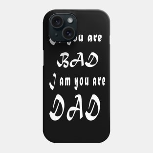 If you are bad I am your Dad Phone Case