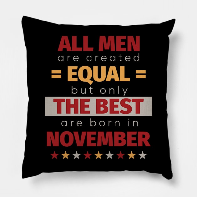 All Men Are Created Equal But Only The Best Are Born In November Pillow by PaulJus