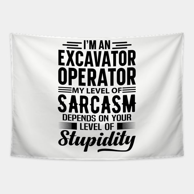 I'm An Excavator Operator Tapestry by Stay Weird