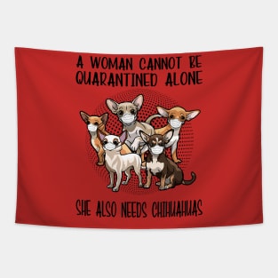 A Woman Cannot Be Quarantined Alone She Also Needs Chihuahua Tapestry
