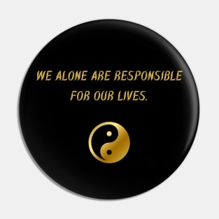We Alone Are Responsible For Our Lives. Pin