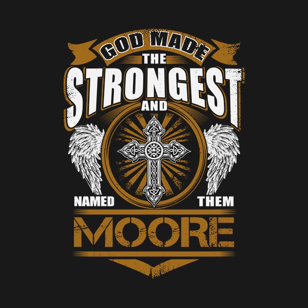 Moore Name T Shirt - God Found Strongest And Named Them Moore Gift Item by reelingduvet