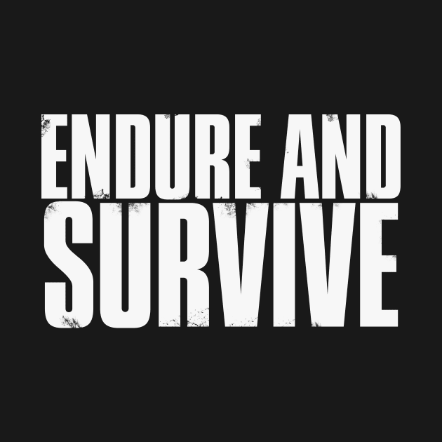 Endure and Survive (White) by frazervarney