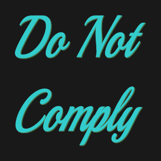 Do not comply T-Shirt