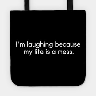 i'm laughing because my life is a mess Tote