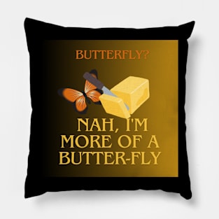 Butterfly? Nah, I'm More of a Butter-Fly Pillow