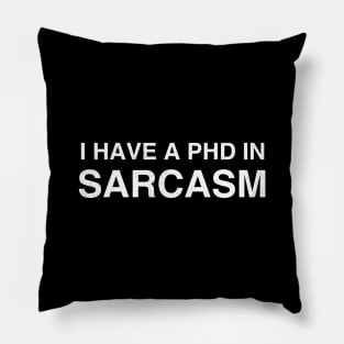 PhD in Sarcasm Pillow