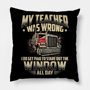 My Teacher Was Wrong Trucker Gift Truck Driver Shirt Men Pillow