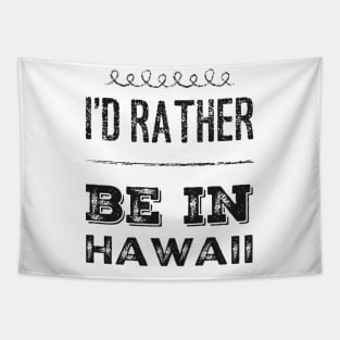 I love Hawaii I'd rather be in Hawaii Cute Vacation Holiday trip Hawaii Island Tapestry