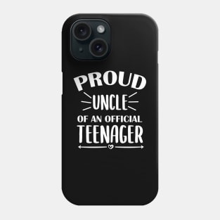 Proud Uncle Of An Official Teenager - 13th Birthday Phone Case