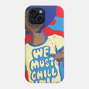 We Must Chill Phone Case