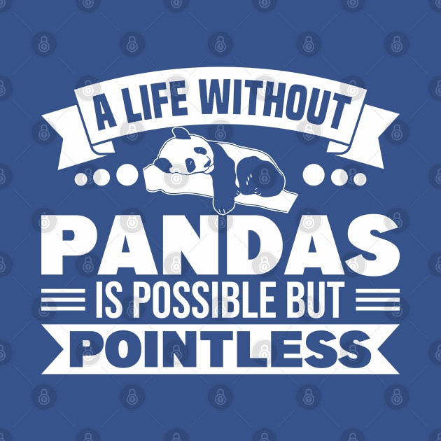 Panda Bear Life Without Pandas Is Pointless Panda Lover by Toeffishirts