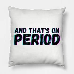 And That's on Period Pillow