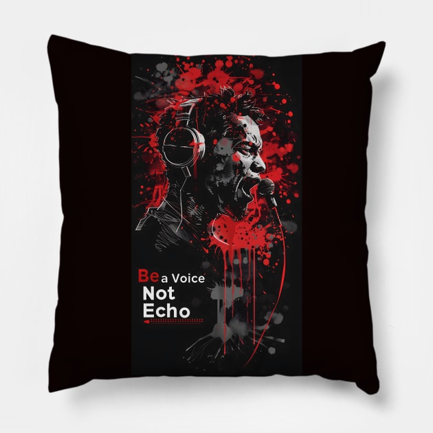 Be a Voice, Not Echo Pillow by Peter Awax