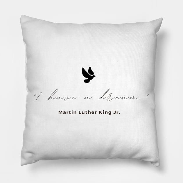 "I have a dream." - Martin Luther King Jr. Inspirational Quote Pillow by InspiraPrints