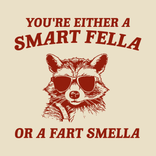 You're Either a Smart Fella or a Fart Smella - Unisex T-Shirt