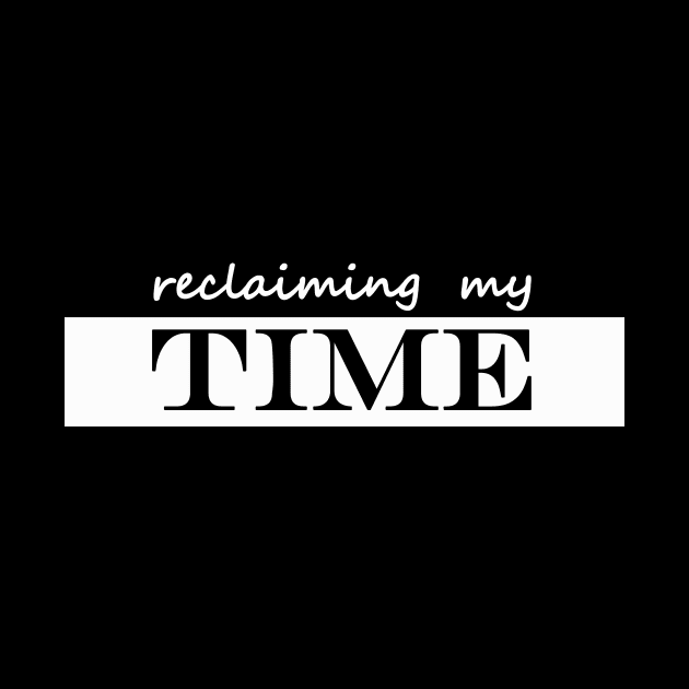 reclaiming my time by NotComplainingJustAsking