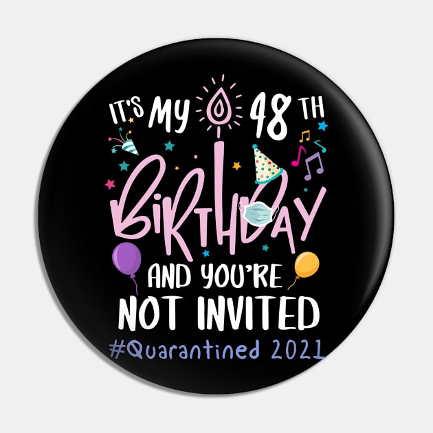 It's My 48th Birthday and You are Not Invited Quarantined 2021 Pin by Everything for your LOVE-Birthday