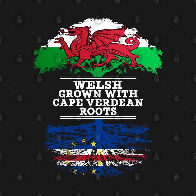 Welsh Grown With Cape Verdean Roots - Gift for Cape Verdean With Roots From Cabo Verde by Country Flags