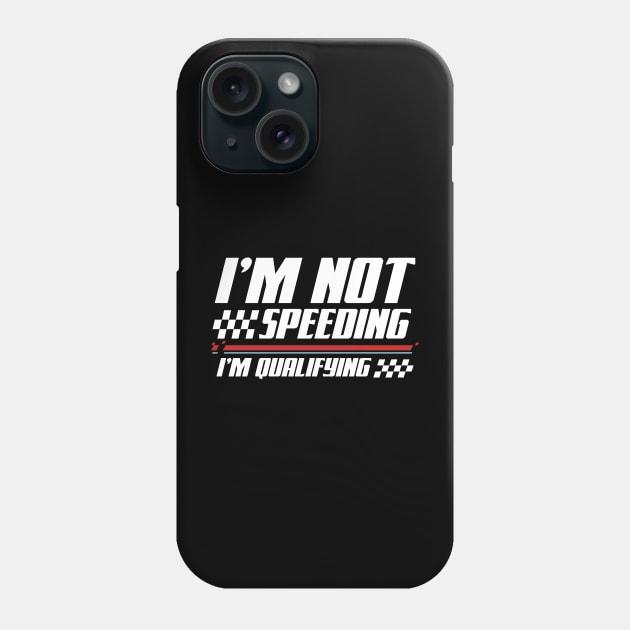 I'm Not Speeding I'm Qualifying Phone Case by AngelBeez29