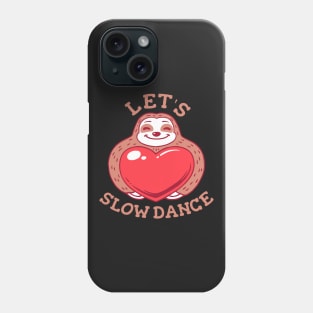 Let's Slow Dance - Funny Sloth Valentines Phone Case