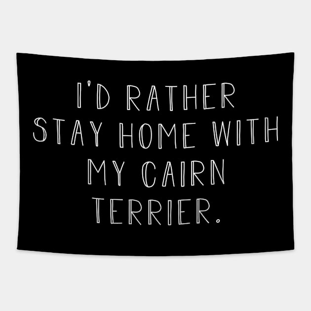 Rather be home with my Cairn Terrier . Perfect fitting present for mom girlfriend mother boyfriend mama gigi nana mum uncle dad father friend him or her Tapestry by SerenityByAlex