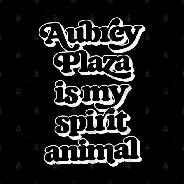 Aubrey Plaza Is My Spirit Animal by DankFutura