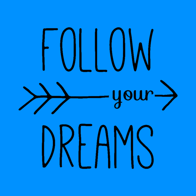 Follow Your Dreams - Follow Your Heart - Dreamer Achiever Quote by ballhard