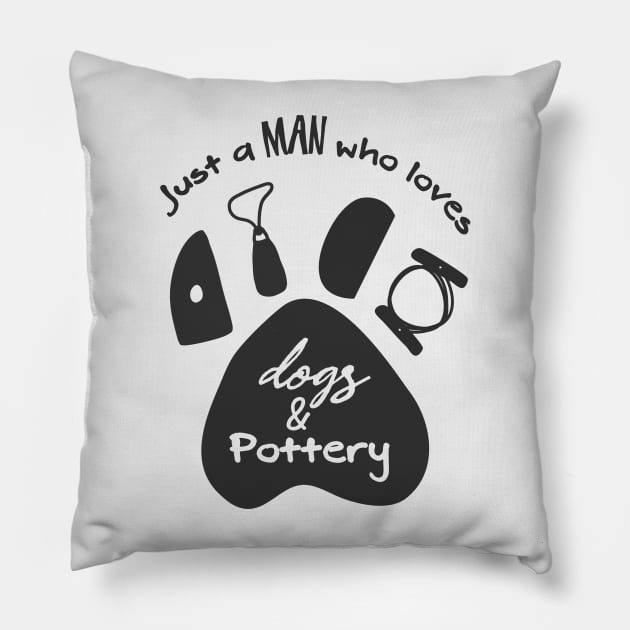 Man who likes dogs and pottery Pillow by Teequeque