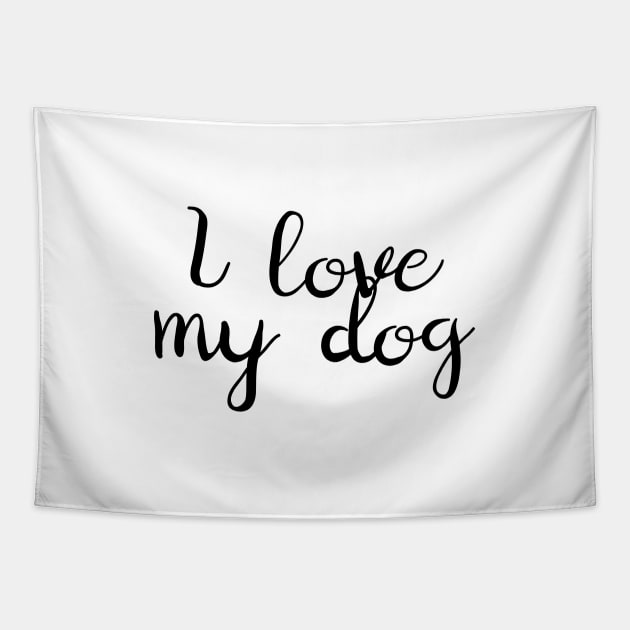 I Love My Dog Tapestry by Kelly Louise Art