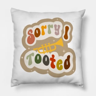 Sorry I tooted trumpet Pillow