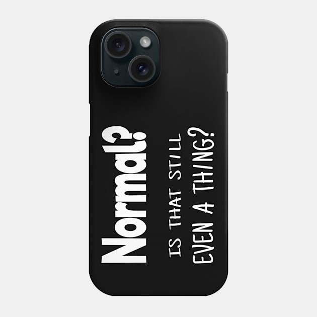 Normal? Is that still even a thing? Phone Case by Love Life Random