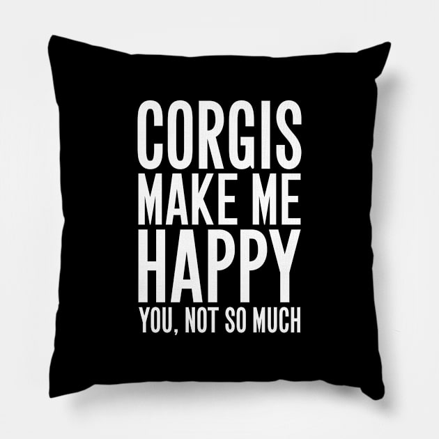 Corgis make me happy you not so much Pillow by captainmood