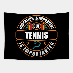 Education Is Important But Tennis Is Importanter Tapestry