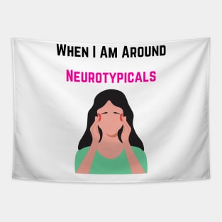 When I am around Neurotypicals Tapestry
