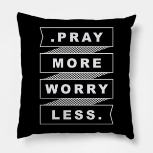 pray more worry less Pillow