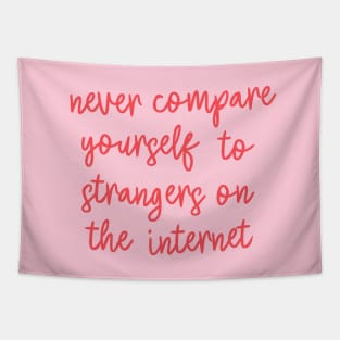 Never Compare Yourself to Strangers on the Internet Tapestry