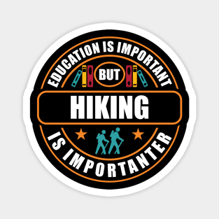 Education Is Important But Hiking Is Importanter Magnet