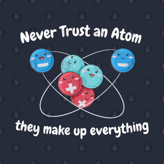 Never Trust An Atom  Geek Chemistry, Mens Ladies Womens. Science Gifts Science Teacher  Ugly Christmas graphic. by YuriArt