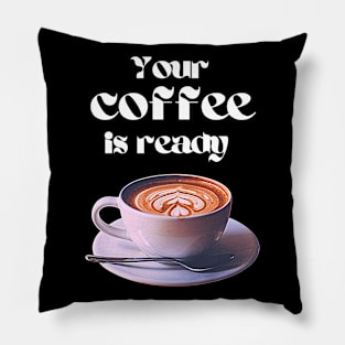 Your coffee is ready and it comes with cream Pillow